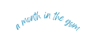 a month in the gym